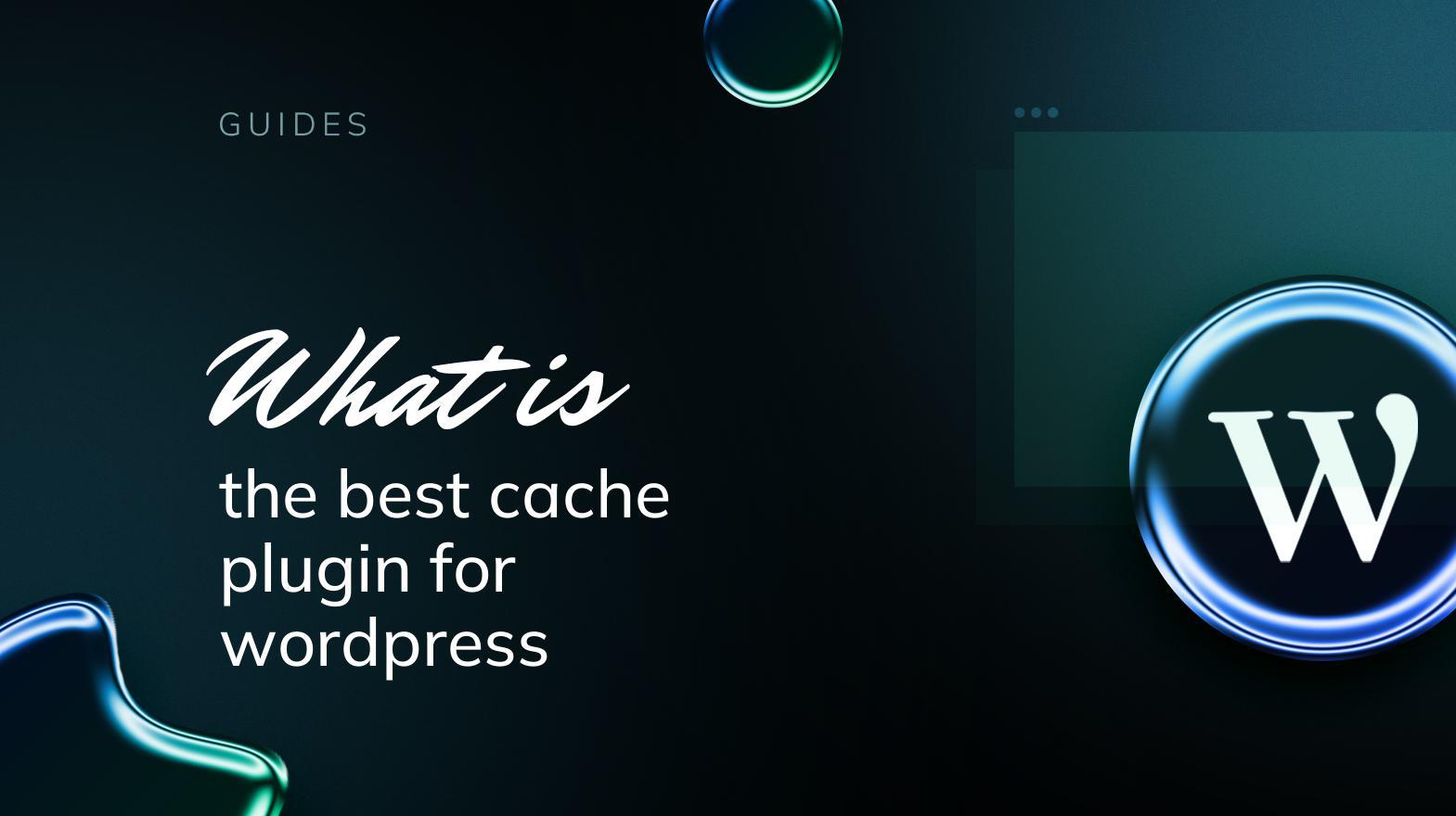 What is the Best Cache Plugin for WordPress: Our Top 5 Picks