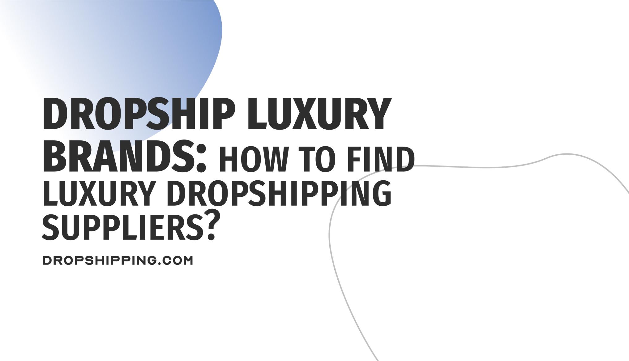 Understanding Luxury ‌Dropshipping ⁣and Its Appeal