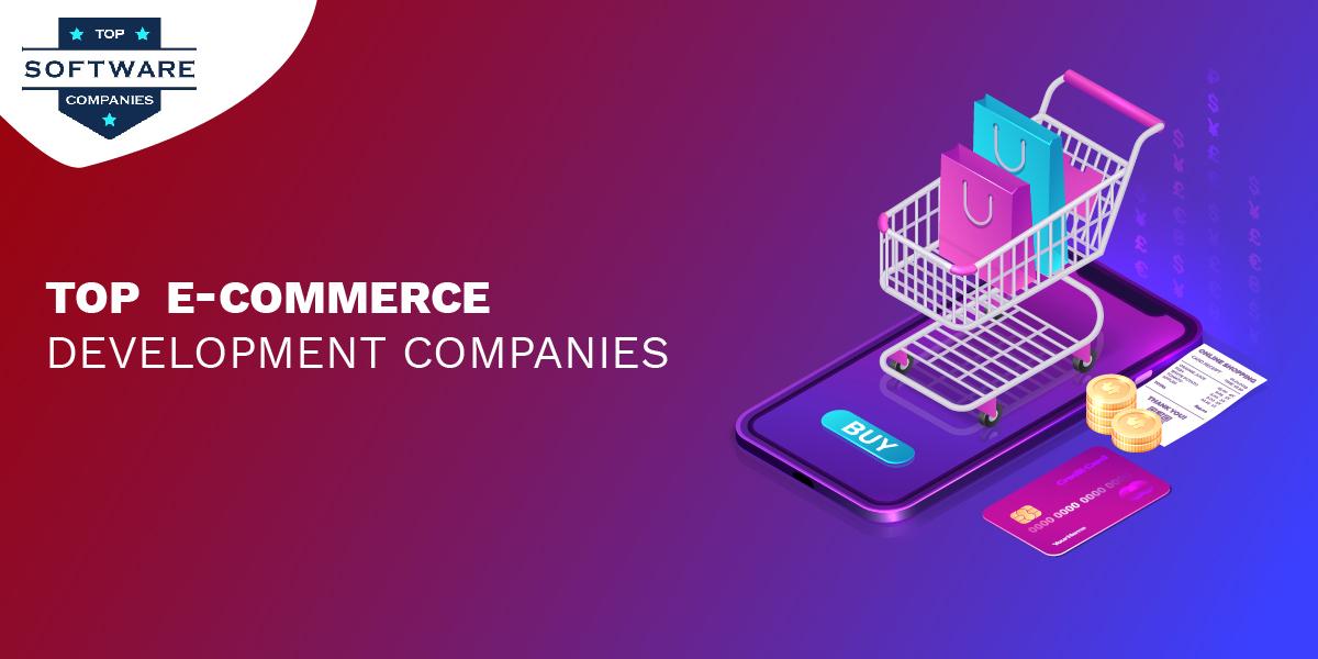 A Closer Look at the Top Ecommerce Development Companies