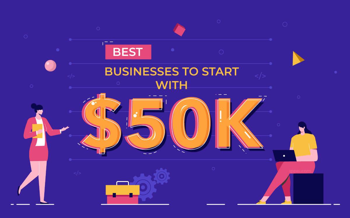55 Businesses to Start with $50K: Unique & Profitable Ideas (current_year)