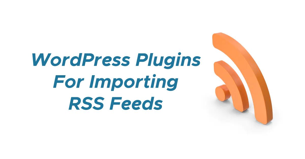 How to Import RSS Feeds Into WordPress as Posts In 2025
